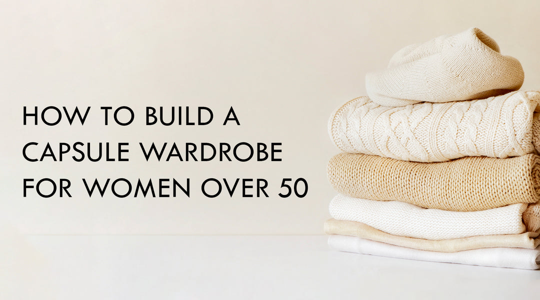 Simplify your Style: How to build a capsule wardrobe for women over 50